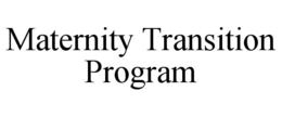 MATERNITY TRANSITION PROGRAM trademark