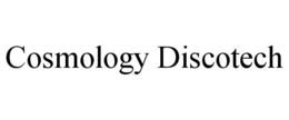 COSMOLOGY DISCOTECH trademark