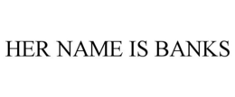 HER NAME IS BANKS trademark