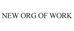 NEW ORG OF WORK trademark