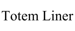 TOTEM LINER trademark