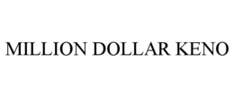 MILLION DOLLAR KENO trademark