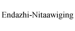 ENDAZHI-NITAAWIGING trademark