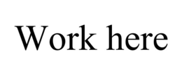 WORK HERE trademark