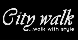 CITY WALK ...WALK WITH STYLE trademark