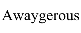 AWAYGEROUS trademark