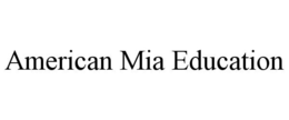 AMERICAN MIA EDUCATION trademark
