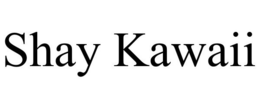 SHAY KAWAII trademark