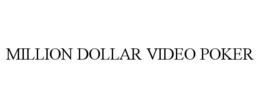 MILLION DOLLAR VIDEO POKER trademark