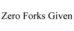 ZERO FORKS GIVEN trademark