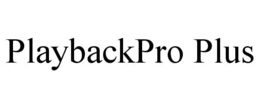 PLAYBACKPRO PLUS trademark
