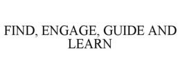 FIND, ENGAGE, GUIDE AND LEARN trademark