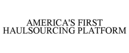 AMERICA'S FIRST HAULSOURCING PLATFORM trademark