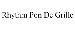 RHYTHM PON DE GRILLE trademark