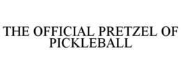 THE OFFICIAL PRETZEL OF PICKLEBALL trademark
