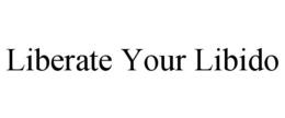 LIBERATE YOUR LIBIDO trademark