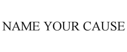 NAME YOUR CAUSE trademark