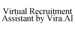 VIRTUAL RECRUITMENT ASSISTANT BY VIRA.AI trademark