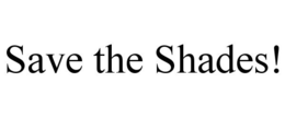 SAVE THE SHADES! trademark