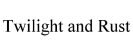 TWILIGHT AND RUST trademark