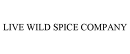 LIVE WILD SPICE COMPANY trademark