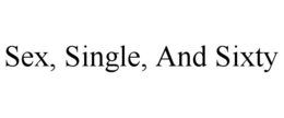 SEX, SINGLE, AND SIXTY trademark