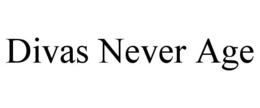 DIVAS NEVER AGE trademark