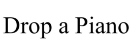 DROP A PIANO trademark