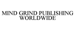 MIND GRIND PUBLISHING WORLDWIDE trademark