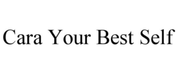 CARA YOUR BEST SELF trademark