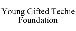 YOUNG GIFTED TECHIE FOUNDATION trademark