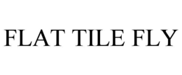 FLAT TILE FLY trademark