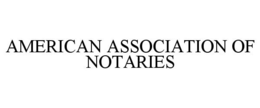 AMERICAN ASSOCIATION OF NOTARIES trademark