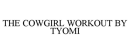 THE COWGIRL WORKOUT BY TYOMI trademark