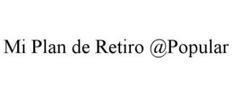 MI PLAN DE RETIRO @POPULAR trademark