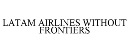 LATAM AIRLINES WITHOUT FRONTIERS trademark