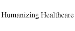 HUMANIZING HEALTHCARE trademark