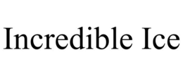 INCREDIBLE ICE trademark