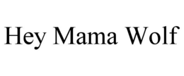HEY MAMA WOLF trademark