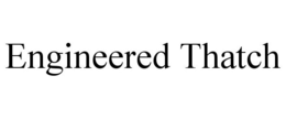 ENGINEERED THATCH trademark