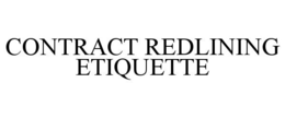 CONTRACT REDLINING ETIQUETTE trademark