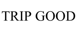 TRIP GOOD trademark