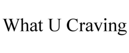 WHAT U CRAVING trademark