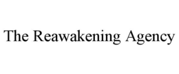 THE REAWAKENING AGENCY trademark