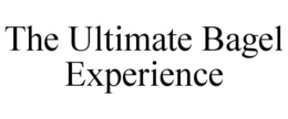 THE ULTIMATE BAGEL EXPERIENCE trademark