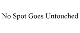 NO SPOT GOES UNTOUCHED trademark