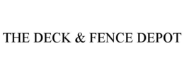 THE DECK & FENCE DEPOT trademark