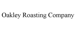 OAKLEY ROASTING COMPANY trademark