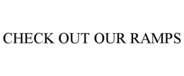 CHECK OUT OUR RAMPS trademark