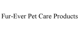 FUR-EVER PET CARE PRODUCTS trademark